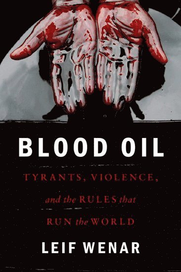 Leif Wenar - Wenar, L: Blood Oil, Inbunden