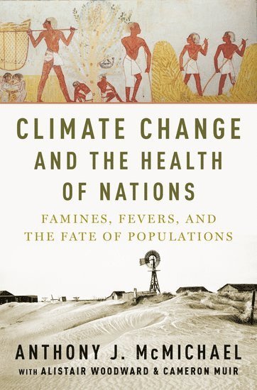 Anthony McMichael, Australian National University) McMichael, Anthony (Emeritus Professor, Emeritus Professor - Climate Change and the Health of Nations, Inbunden