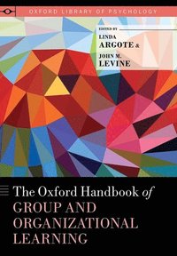 bokomslag The Oxford Handbook of Group and Organizational Learning