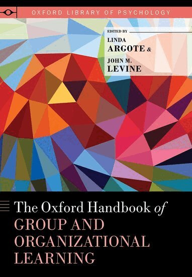 Linda Argote, John M. Levine - The Oxford Handbook of Group and Organizational Learning, Inbunden