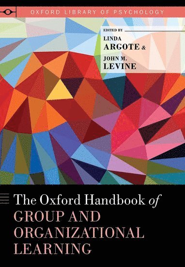 The Oxford Handbook of Group and Organizational Learning 1