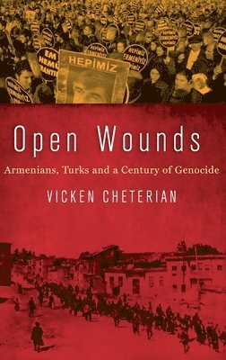 Open Wounds: Armenians, Turks and a Century of Genocide 1