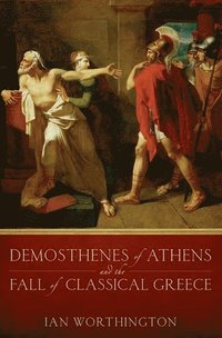 bokomslag Demosthenes of Athens and the Fall of Classical Greece