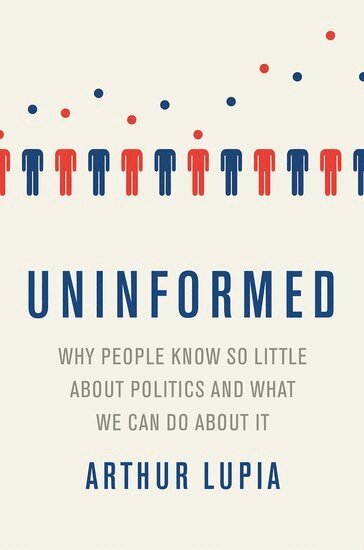 Arthur Lupia - Uninformed Why People Seem to Know So Little about Politics and What We Can Do about It, Inbunden