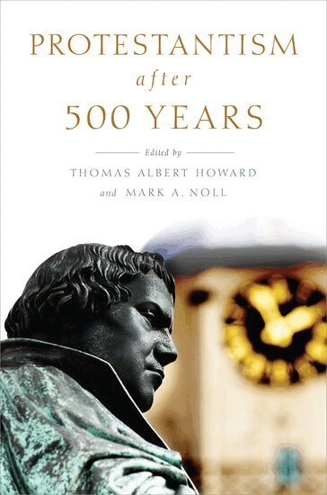 HOWARD, Howard, Thomas Albert Howard, Mark A. Noll - Protestantism after 500 Years, Inbunden