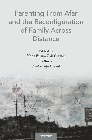 Parenting From Afar and the Reconfiguration of Family Across Distance 1