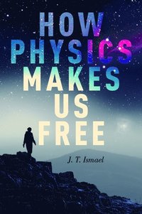 bokomslag How Physics Makes Us Free