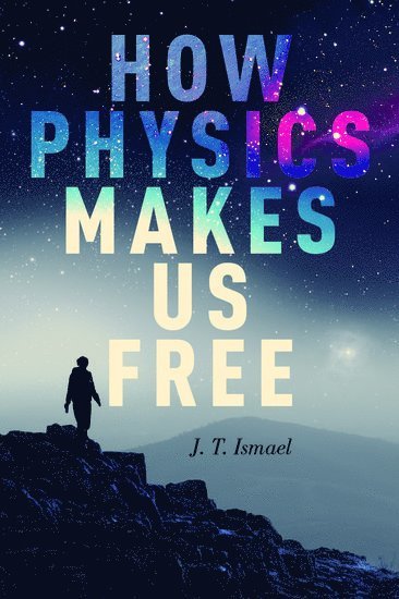bokomslag How Physics Makes Us Free