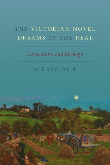 Audrey Jaffe, University of Toronto) Jaffe, Audrey (Professor of English, Professor of English - The Victorian Novel Dreams of the Real, Inbunden