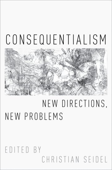 Christian Seidel, Friedrich-Alexander) Seidel, Christian (Assistant Professor of Philosophy, Assistant Professor of Philosophy - Consequentialism, Inbunden