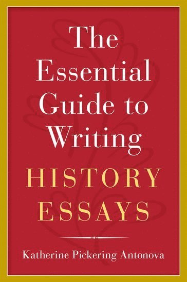 bokomslag The Essential Guide to Writing History Essays