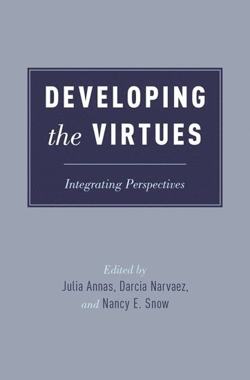 ANNAS, Julia Annas, Darcia Narvaez, Nancy E. Snow, University of Arizona) Annas, Julia (Professor, Professor, Department of Philosophy, University of Notre Dame) Narvaez, Darcia (Professor, Professor, Department of Psychology, Marquette University) Snow, Nancy E. (Professor of Philosophy, Professor of Philosophy - Developing the Virtues, Inbunden