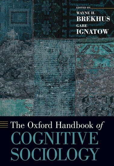 Wayne H. Brekhus, Gabe Ignatow - The Oxford Handbook of Cognitive Sociology, Inbunden