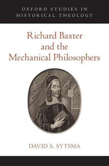 David S. Sytsma - Richard Baxter and the Mechanical Philosophers, Inbunden