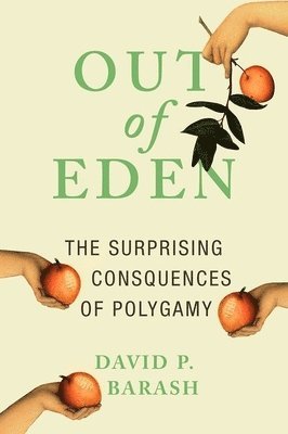 Out of Eden: The Surprising Consequences of Polygamy 1
