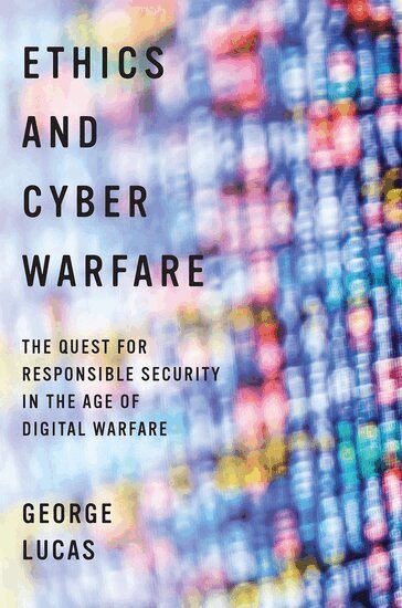 George Lucas - Ethics and Cyber Warfare, Inbunden