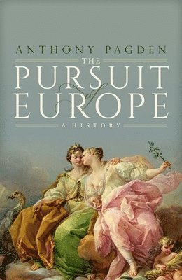Anthony Pagden - The Pursuit of Europe: A History, Inbunden