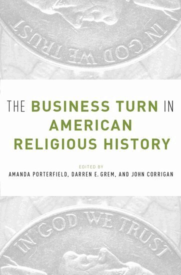 PORTERFIELD, Porterfield, Amanda Porterfield, Darren Grem, John Corrigan - The Business Turn in American Religious History, Inbunden