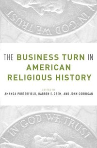 bokomslag The Business Turn in American Religious History