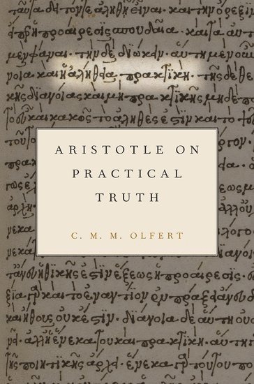 C. M. M. Olfert, Christiana Olfert, Tufts University) Olfert, Christiana (Associate Professor of Philosophy, Associate Professor of Philosophy - Aristotle on Practical Truth, Inbunden