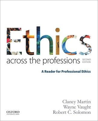 Clancy Martin, Wayne Vaught - Ethics Across the Professions: A Reader for Professional Ethics, Häftad