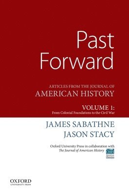 Past Forward: Articles from the Journal of American History, Volume 1: From Colonial Foundations to the Civil War 1