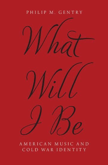 bokomslag What Will I Be: American Music and Cold War Identity