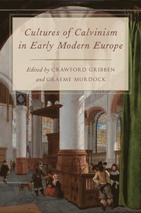 bokomslag Cultures of Calvinism in Early Modern Europe