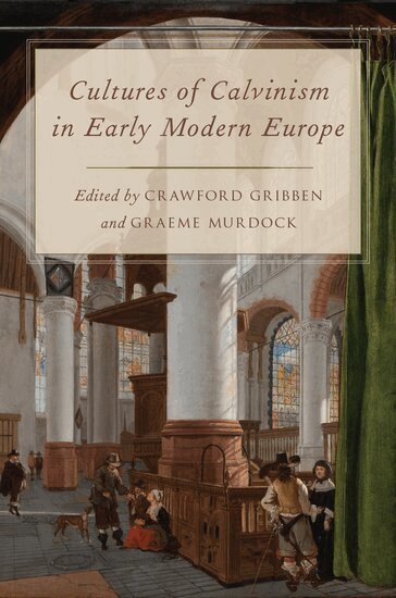 Crawford Gribben, Graeme Murdock - Cultures of Calvinism in Early Modern Europe, Inbunden