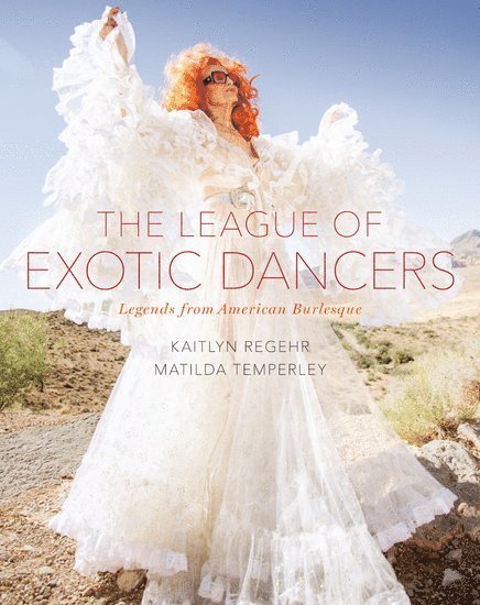 Kaitlyn Regehr, Matilda Temperley - The League of Exotic Dancers, Inbunden