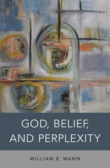 bokomslag God, Belief, and Perplexity