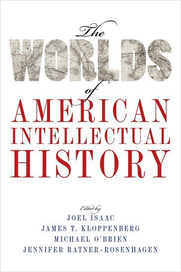 Joel Isaac, James T. Kloppenberg, Michael O'Brien, Jennifer Ratner-Rosenhagen - The Worlds of American Intellectual History, Häftad