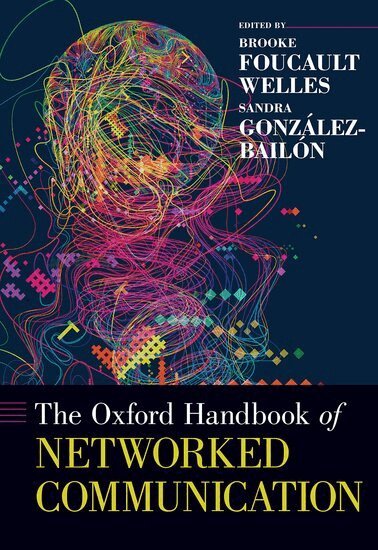 3, Brooke Foucault Welles, Sandra González-Bailón - The Oxford Handbook of Networked Communication, Inbunden