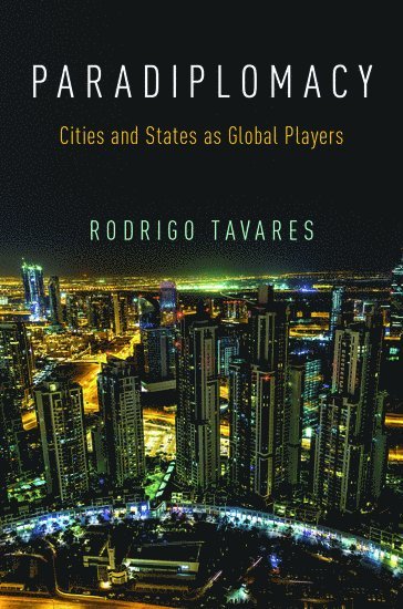 Rodrigo Tavares, UN University (UNU-CRIS)) Tavares, Rodrigo (CEO of Granito & Partners, and Research Fellow, CEO of Granito & Partners, and Research Fellow, TAVARES - Paradiplomacy, Inbunden