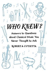 bokomslag Who Knew?: Answers to Questions about Classical Music You Never Thought to Ask