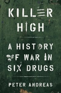 bokomslag Killer High: A History of War in Six Drugs