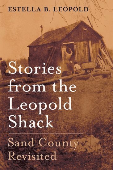 Estella B. Leopold, Seattle) Leopold, Estella B. (Professor Emeritus, Professor Emeritus, University of Washington - Stories From the Leopold Shack, Inbunden