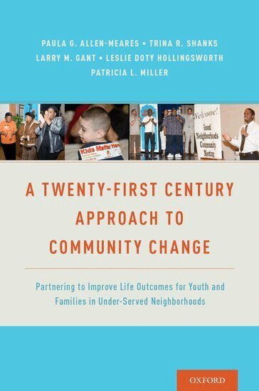 Larry M. Gant, Leslie Hollingsworth, Patricia L. Miller, Paula Allen-Meares, Trina R. Shanks - A Twenty-First Century Approach to Community Change, Inbunden