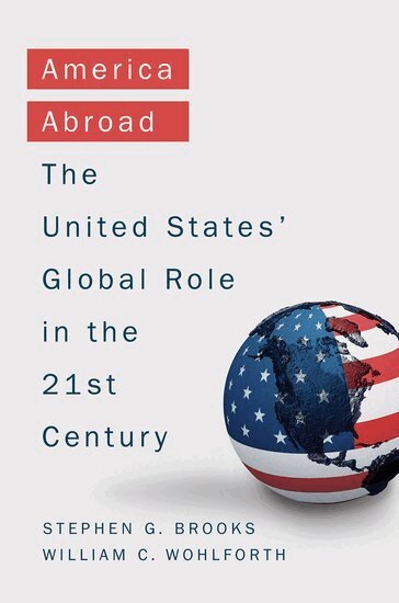 Stephen Brooks, William Wohlforth - America Abroad, Inbunden