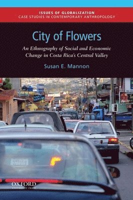 bokomslag City of Flowers: An Ethnography of Social and Economic Change in Costa Rica's Central Valley