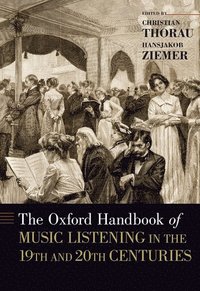 bokomslag The Oxford Handbook of Music Listening in the 19th and 20th Centuries