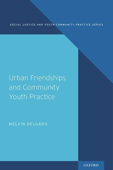 Melvin Delgado - Urban Friendships and Community Youth Practice, Inbunden