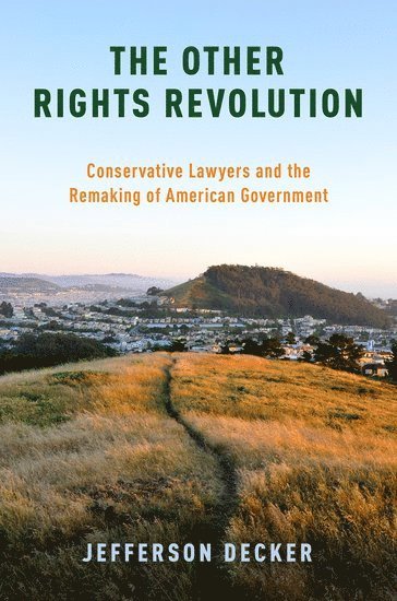 Jefferson Decker, Rutgers University) Decker, Jefferson (Assistant Professor of American Studies and Political Science, Assistant Professor of American Studies and Political Science - The Other Rights Revolution, Häftad