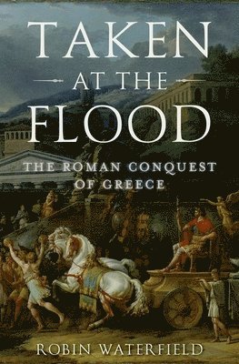 Taken at the Flood: The Roman Conquest of Greece 1