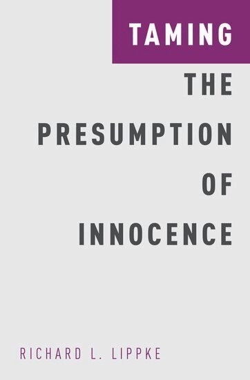 Richard L. Lippke - Taming the Presumption of Innocence, Inbunden