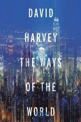 David Harvey - Ways of the World, Inbunden