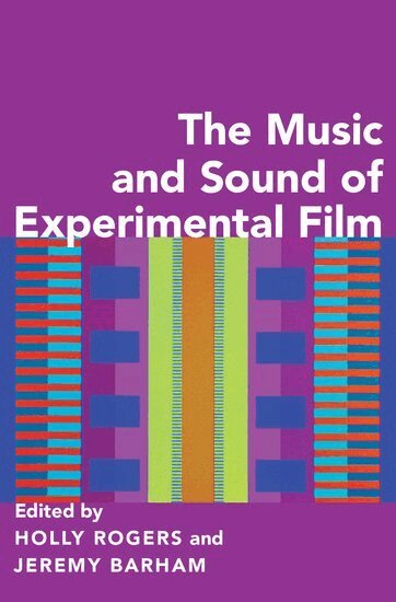 ROGERS, Holly Rogers, Jeremy Barham - The Music and Sound of Experimental Film, Inbunden