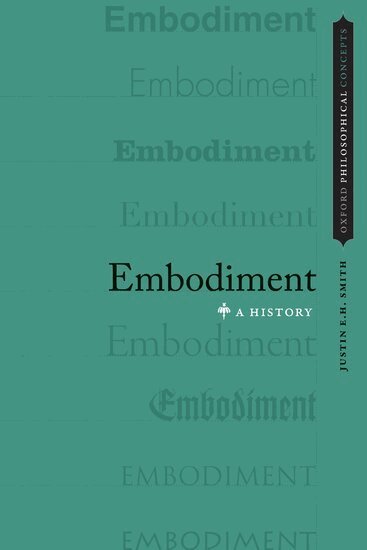 SMITH, Justin E.H. Smith - Embodiment, Inbunden