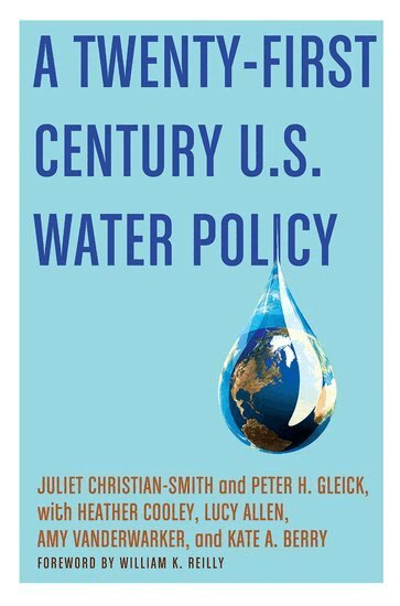 Juliet Christian-Smith, Peter H. Gleick, Heather Cooley, Lucy Allen, Amy Vanderwarker, Kate A. Berry - A Twenty-First Century US Water Policy, Häftad
