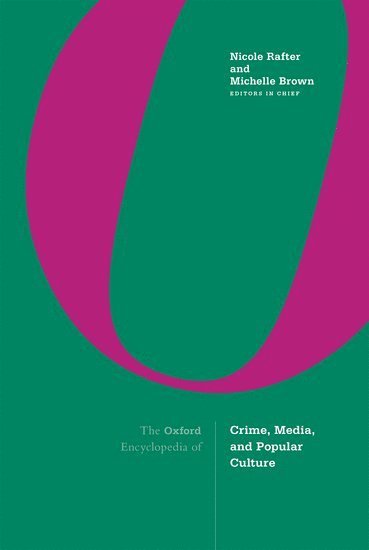 The Oxford Encyclopedia of Crime, Media, and Popular Culture